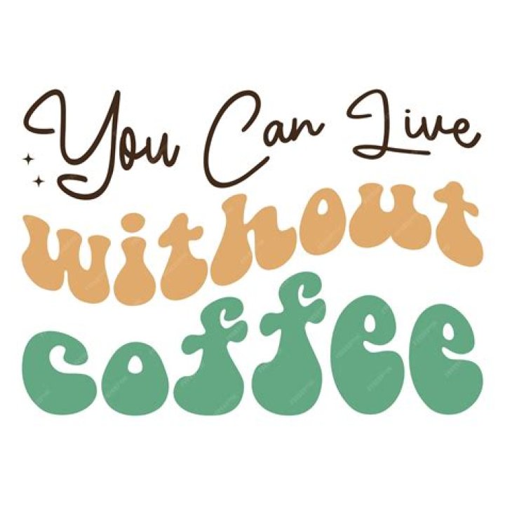 Can you live without coffee?