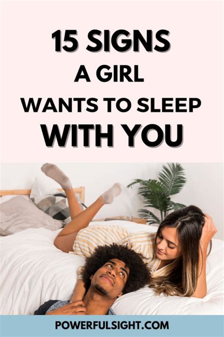 How do you tell if girl wants to sleep with you?