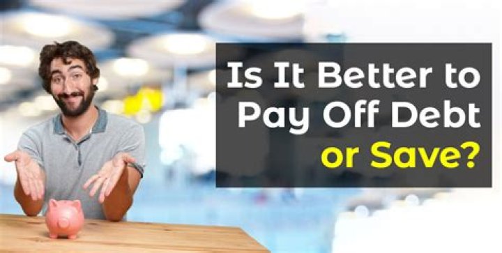 Is it better to pay off debt or save?
