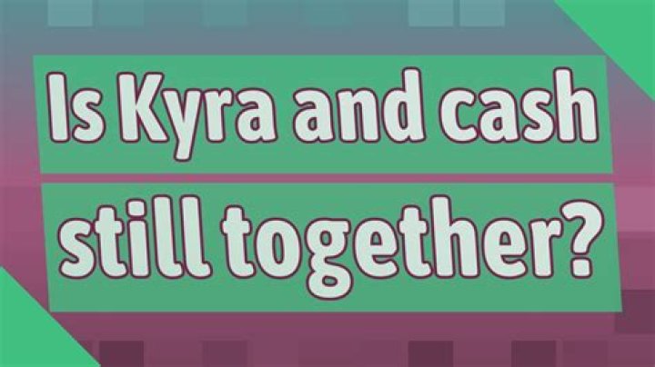 Is Kyra and cash still together?