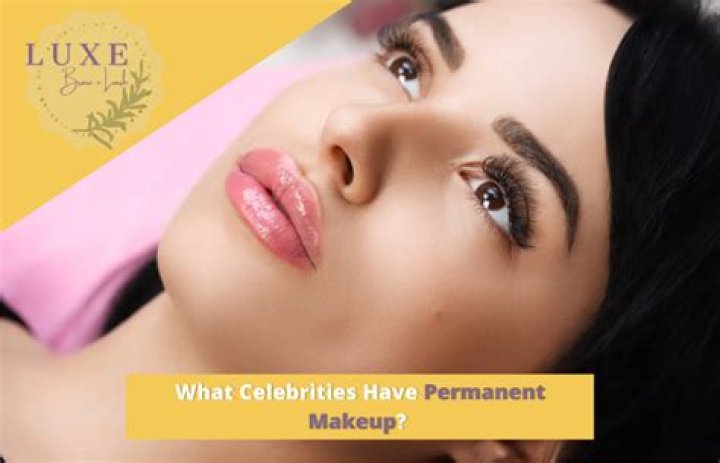 What celebrities have permanent makeup?