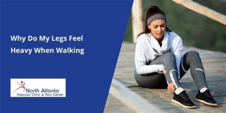 What makes your legs feel heavy and hard to walk?