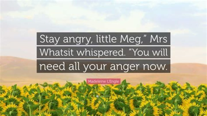 Why do you think Mrs. Whatsit tells Meg to stay angry?
